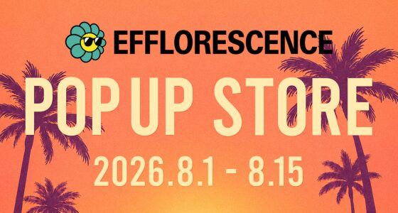 EFFLORESCENCE（エフロレッセンス）POP-UP STORE開催